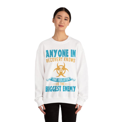 Anyone in recovery knows that isolation is the biggest enemy-01 — Unisex Heavy Blend Crewneck (G18000)