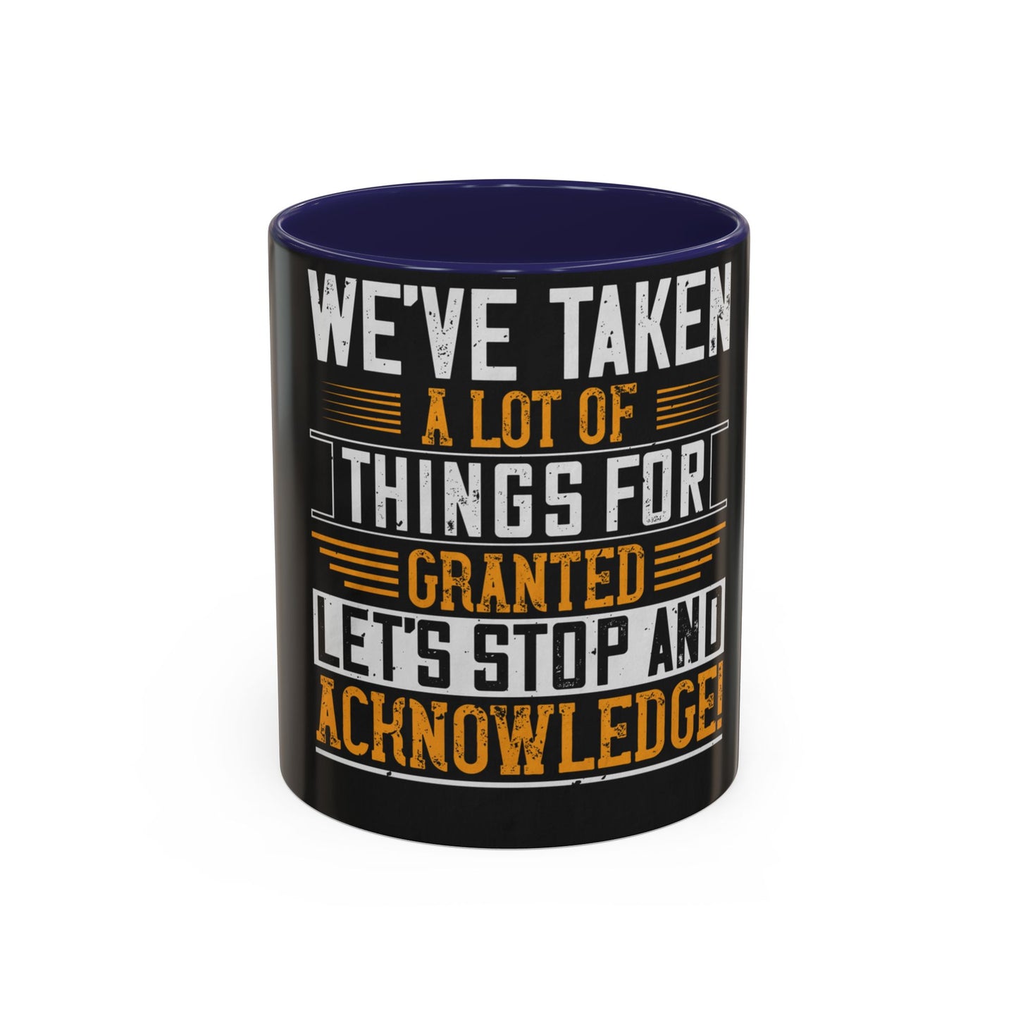 WeΓÇÖve taken a lot of things for granted. LetΓÇÖs stop and acknowledge — Accent Mug 11/15oz
