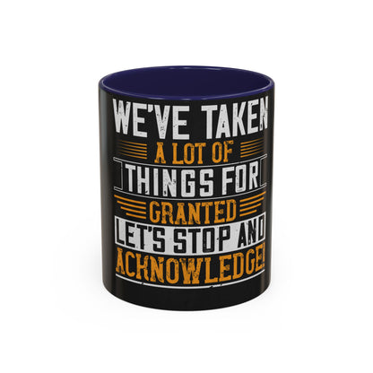 WeΓÇÖve taken a lot of things for granted. LetΓÇÖs stop and acknowledge — Accent Mug 11/15oz