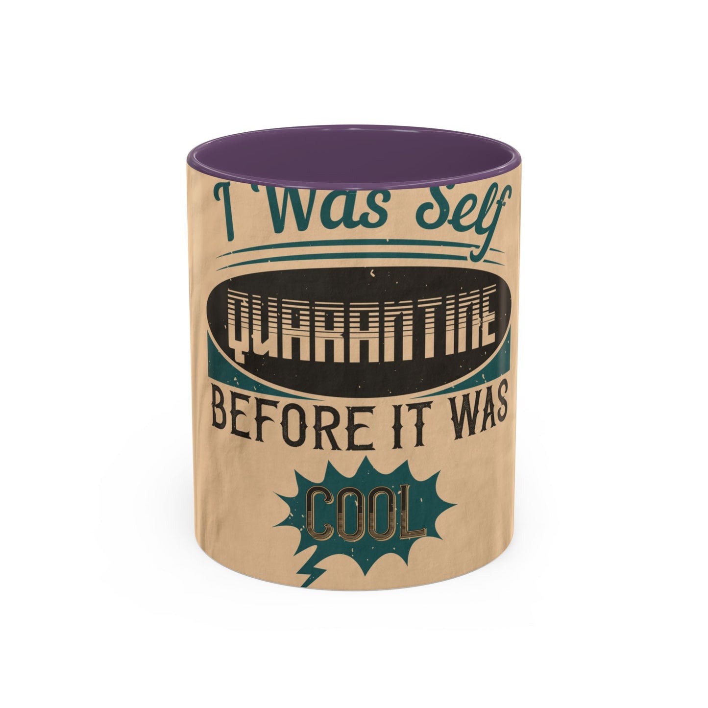 I was self-quarantine before it was cool — Accent Mug 11/15oz