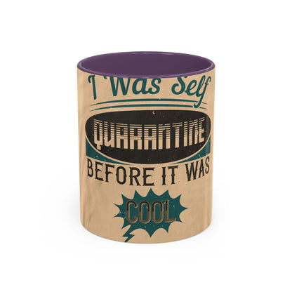 I was self-quarantine before it was cool — Accent Mug 11/15oz