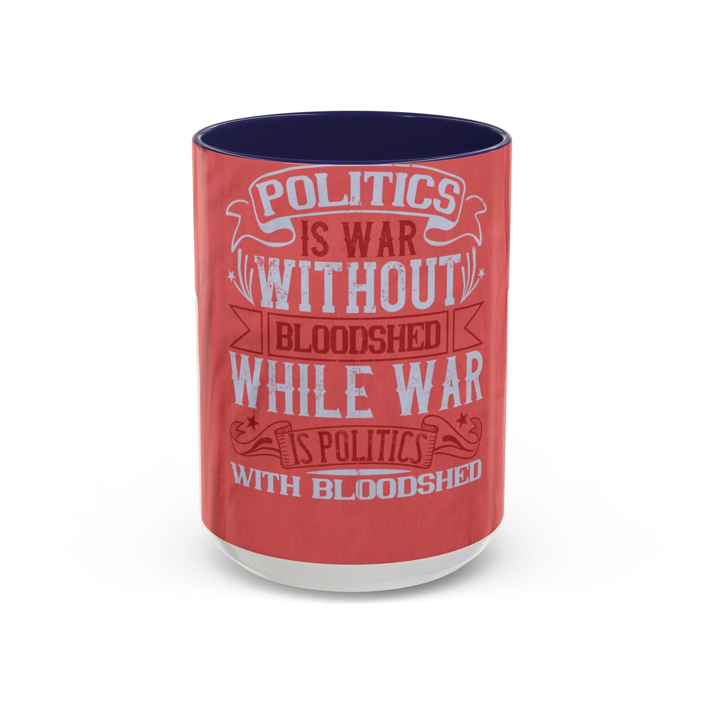 Politics is war without bloodshed, while war is politics with bloodshed — Accent Mug 11/15oz