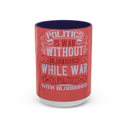 Politics is war without bloodshed, while war is politics with bloodshed — Accent Mug 11/15oz