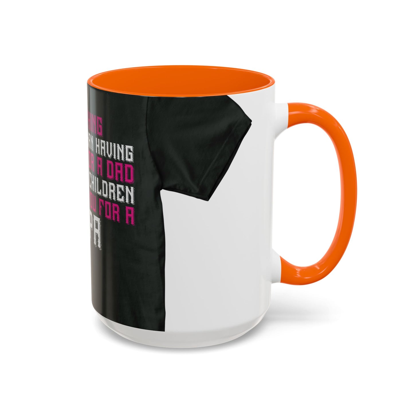 The only thing better than having you for a dad-02 — Accent Mug 11/15oz