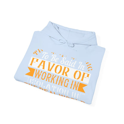 There 's something to be said in favor of working in isolation in the real world-01 — Unisex Heavy Blend Hoodie (G18500)