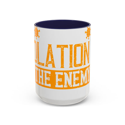 I've actually read that isolation is the enemy, so why do that to myself-01 — Accent Mug 11/15oz