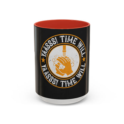 Yaasss Time will heal everything — Accent Mug 11/15oz
