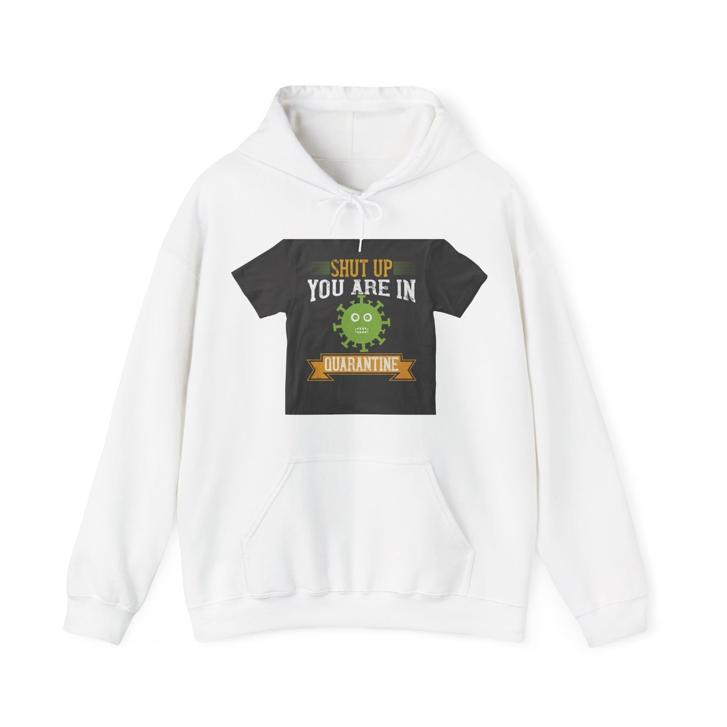 shut up you are in  quarantine — Unisex Heavy Blend Hoodie (G18500)