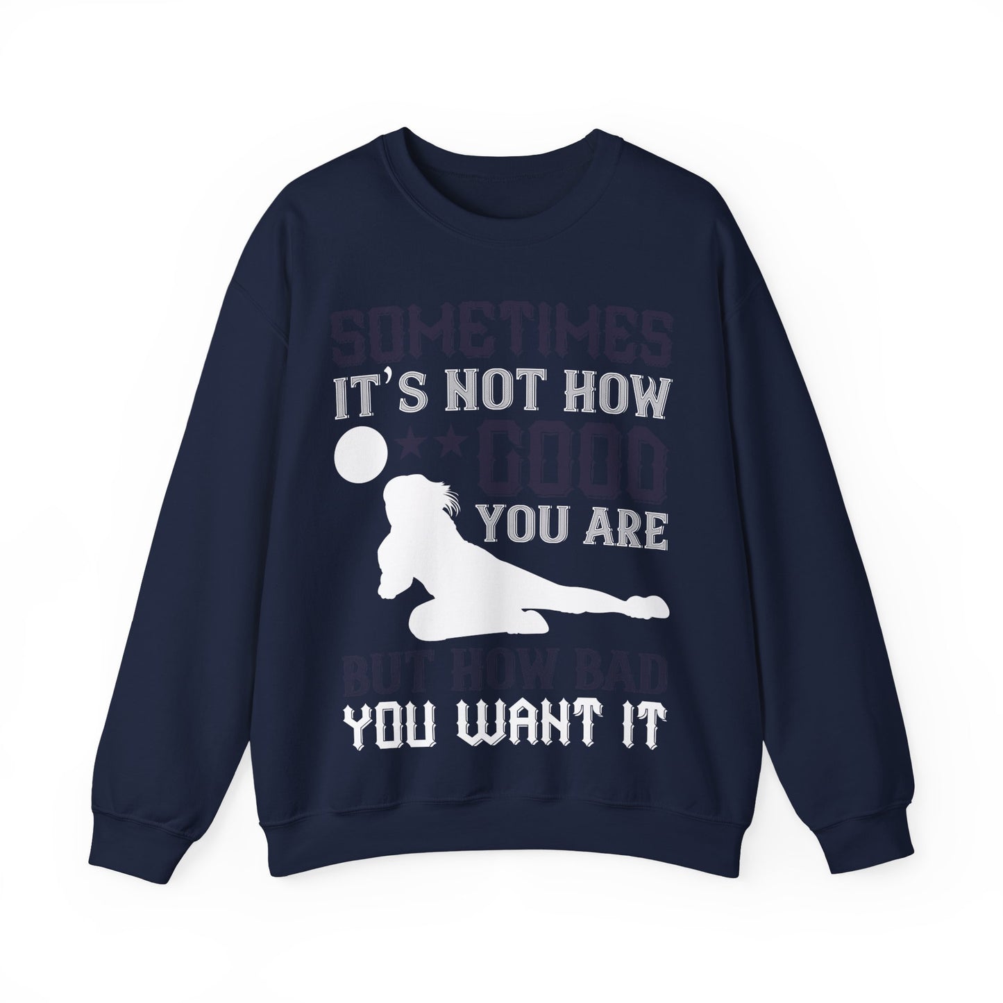 Sometimes itΓÇÖs not how good you are, but how bad you want it-01 — Unisex Heavy Blend Crewneck (G18000)