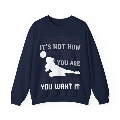 Sometimes itΓÇÖs not how good you are, but how bad you want it-01 — Unisex Heavy Blend Crewneck (G18000)