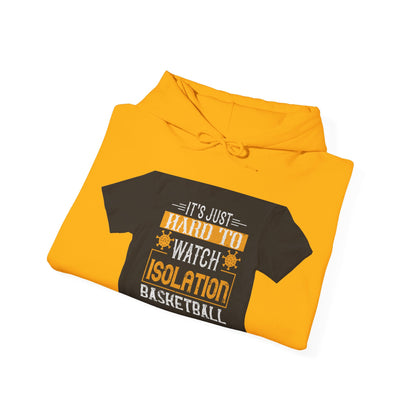 It's just hard to watch isolation basketball — Unisex Heavy Blend Hoodie (G18500)