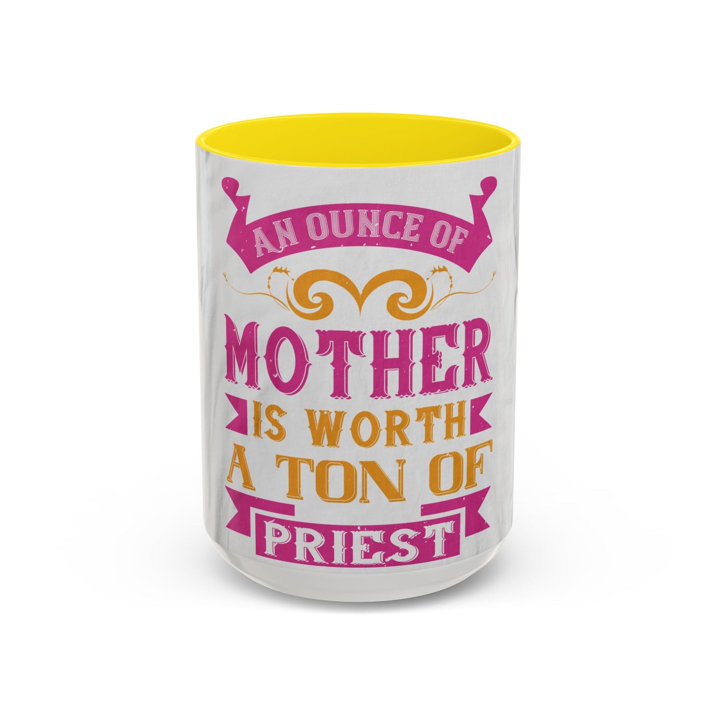 An ounce of mother is worth a ton of priest — Accent Mug 11/15oz