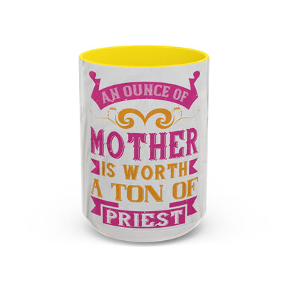 An ounce of mother is worth a ton of priest — Accent Mug 11/15oz