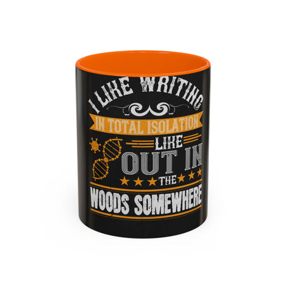 I like writing in total isolation like out in the woods somewhere — Accent Mug 11/15oz