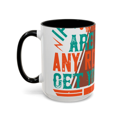 If you donΓÇÖt know where you are going (2) — Accent Mug 11/15oz