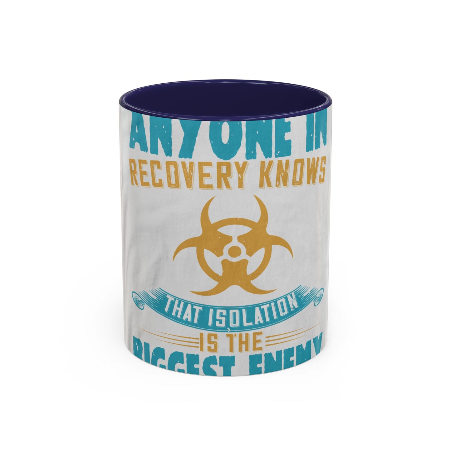 Anyone in recovery knows that isolation is the biggest enemy — Accent Mug 11/15oz