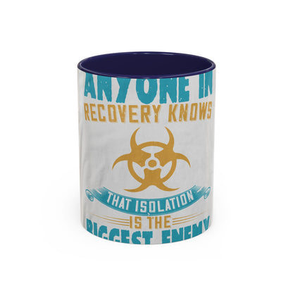 Anyone in recovery knows that isolation is the biggest enemy — Accent Mug 11/15oz