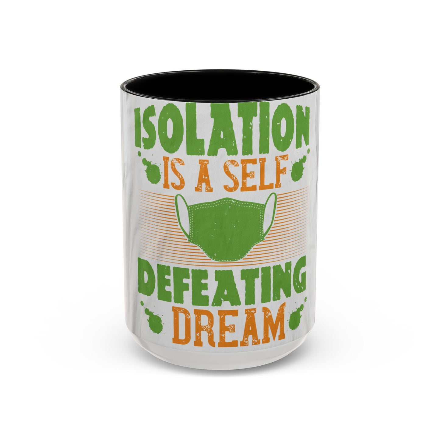Isolation is a self-defeating dream — Accent Mug 11/15oz
