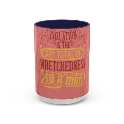 Isolation is the sum total of wretchedness to a man — Accent Mug 11/15oz