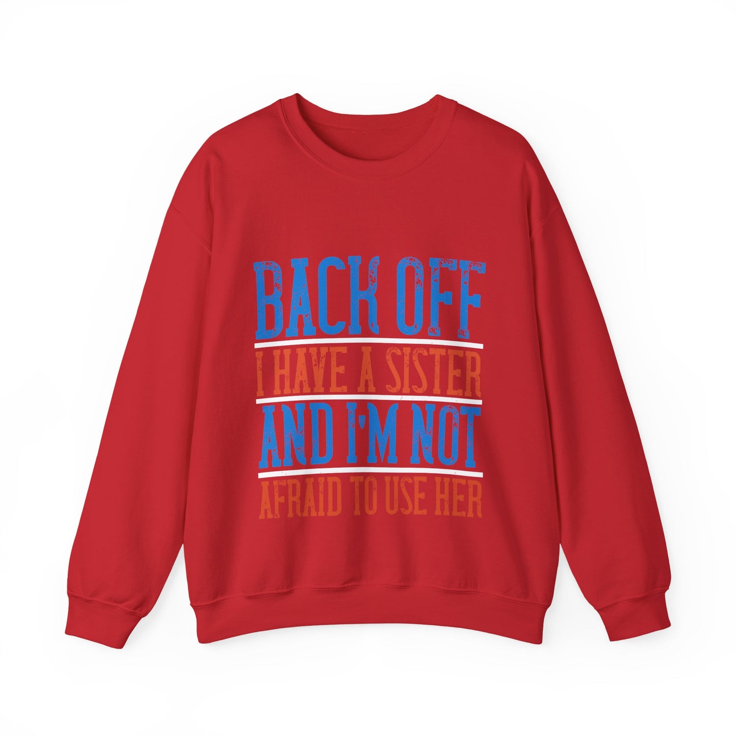 Back off. I have a sister and IΓÇÖm not afraid to use her-01 — Unisex Heavy Blend Crewneck (G18000)