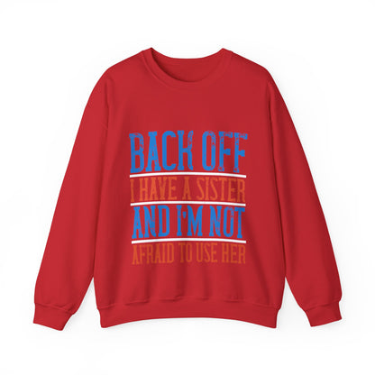 Back off. I have a sister and IΓÇÖm not afraid to use her-01 — Unisex Heavy Blend Crewneck (G18000)
