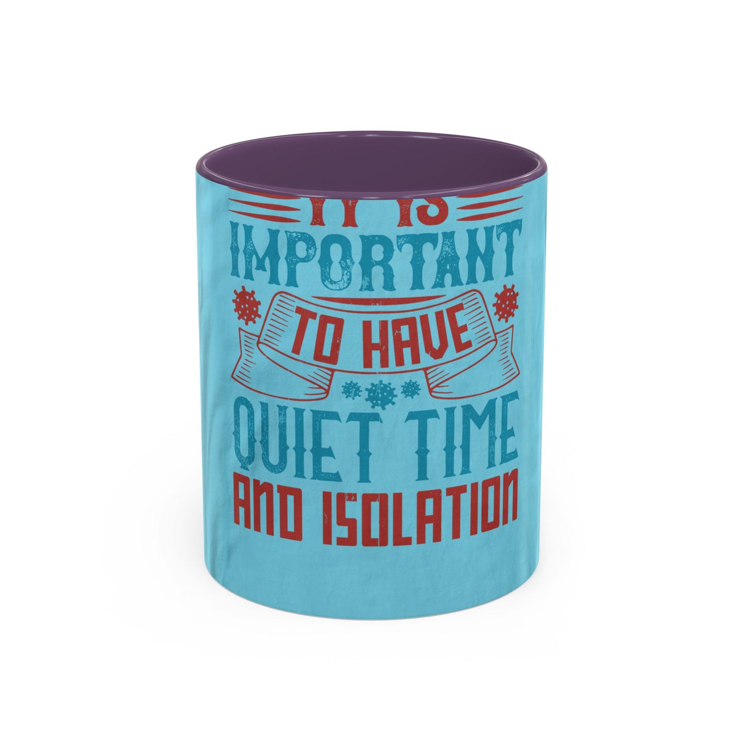 It's important to have quiet time and isolation — Accent Mug 11/15oz