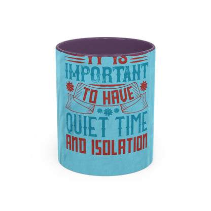 It's important to have quiet time and isolation — Accent Mug 11/15oz