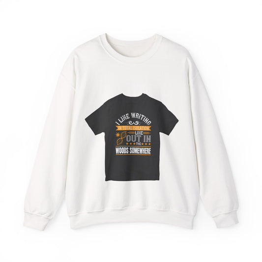 I like writing in total isolation like out in the woods somewhere — Unisex Heavy Blend Crewneck (G18000)