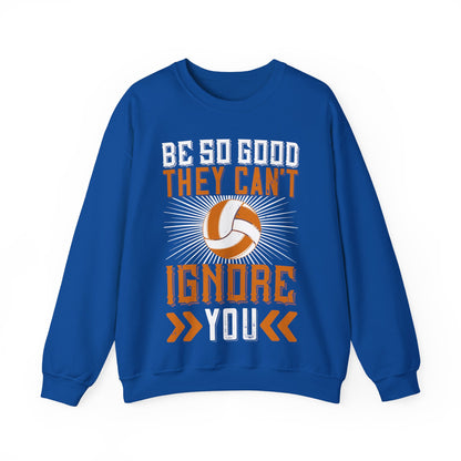 Be so good they canΓÇÖt ignore you-01 — Unisex Heavy Blend Crewneck (G18000)
