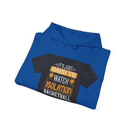 It's just hard to watch isolation basketball — Unisex Heavy Blend Hoodie (G18500)