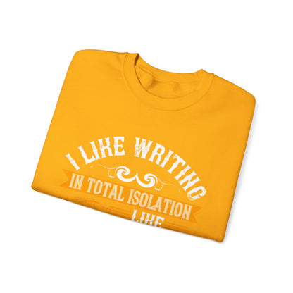 I like writing in total isolation like out in the woods somewhere-01 — Unisex Heavy Blend Crewneck (G18000)