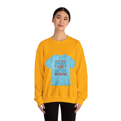 It's important to have quiet time and isolation — Unisex Heavy Blend Crewneck (G18000)