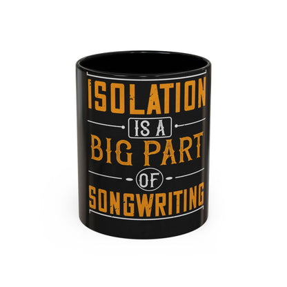 Isolation is a big part of songwriting — Accent Mug 11/15oz