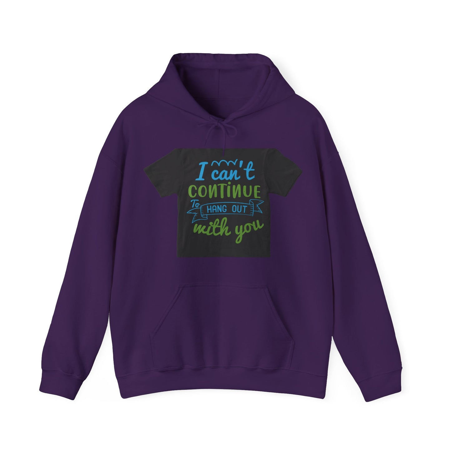 i canΓÇÖt continue to hang out with you — Unisex Heavy Blend Hoodie (G18500)