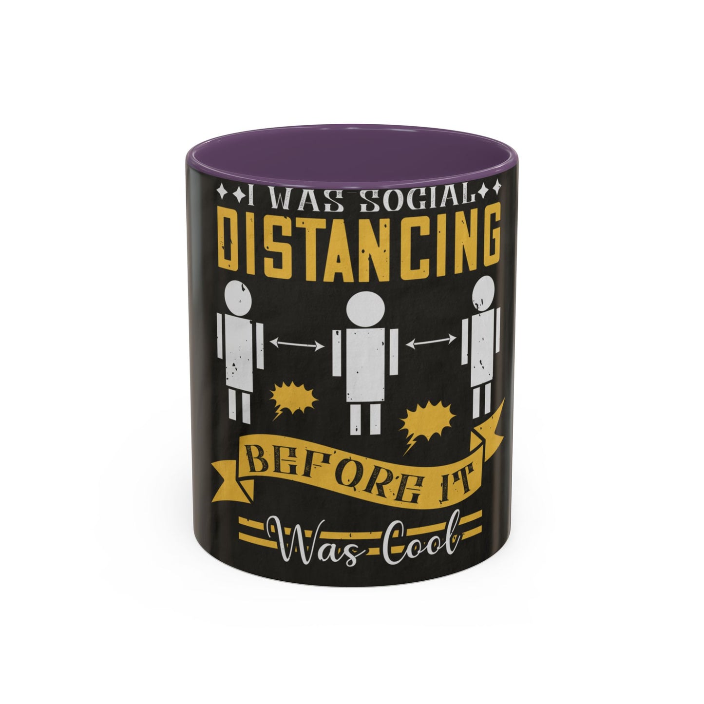 I was social distancing before it was coo — Accent Mug 11/15oz