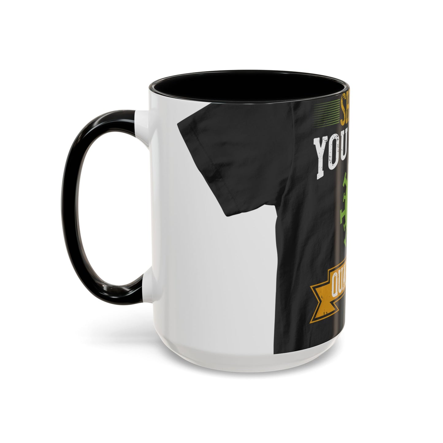 shut up you are in  quarantine — Accent Mug 11/15oz