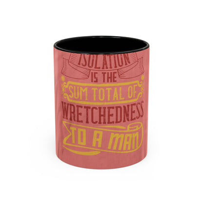 Isolation is the sum total of wretchedness to a man — Accent Mug 11/15oz