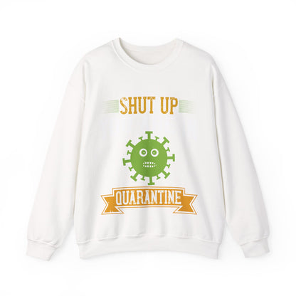 shut up you are in  quarantine-01 — Unisex Heavy Blend Crewneck (G18000)