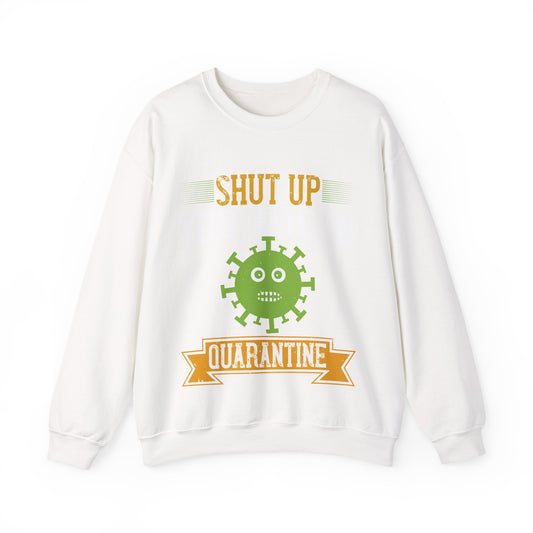 shut up you are in  quarantine-01 — Unisex Heavy Blend Crewneck (G18000)