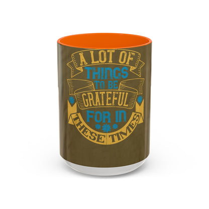 A lot of things to be grateful for in these times — Accent Mug 11/15oz