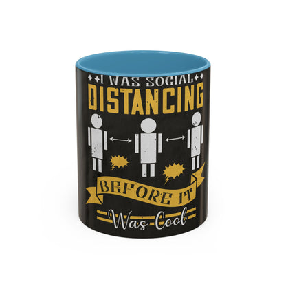 I was social distancing before it was coo — Accent Mug 11/15oz