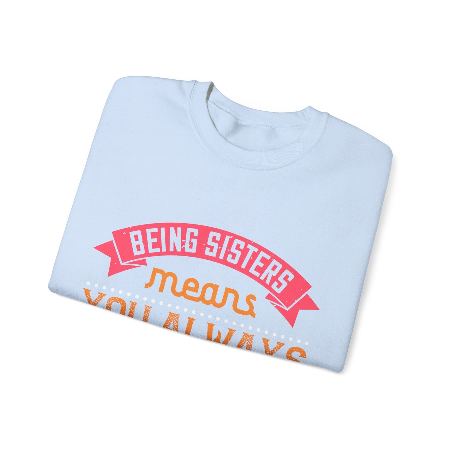Being sisters means you always have backup 4 design (2) — Unisex Heavy Blend Crewneck (G18000)