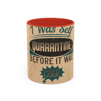 I was self-quarantine before it was cool — Accent Mug 11/15oz