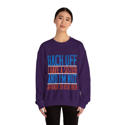 Back off. I have a sister and IΓÇÖm not afraid to use her-01 — Unisex Heavy Blend Crewneck (G18000)