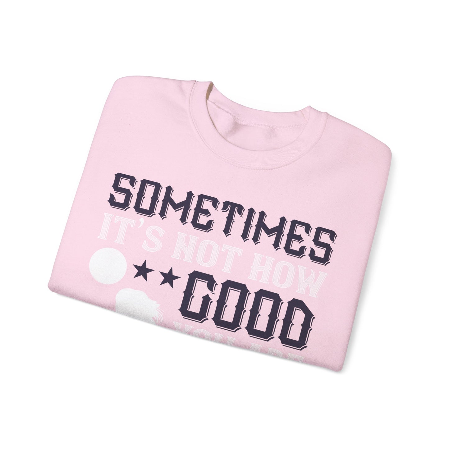 Sometimes itΓÇÖs not how good you are, but how bad you want it-01 — Unisex Heavy Blend Crewneck (G18000)