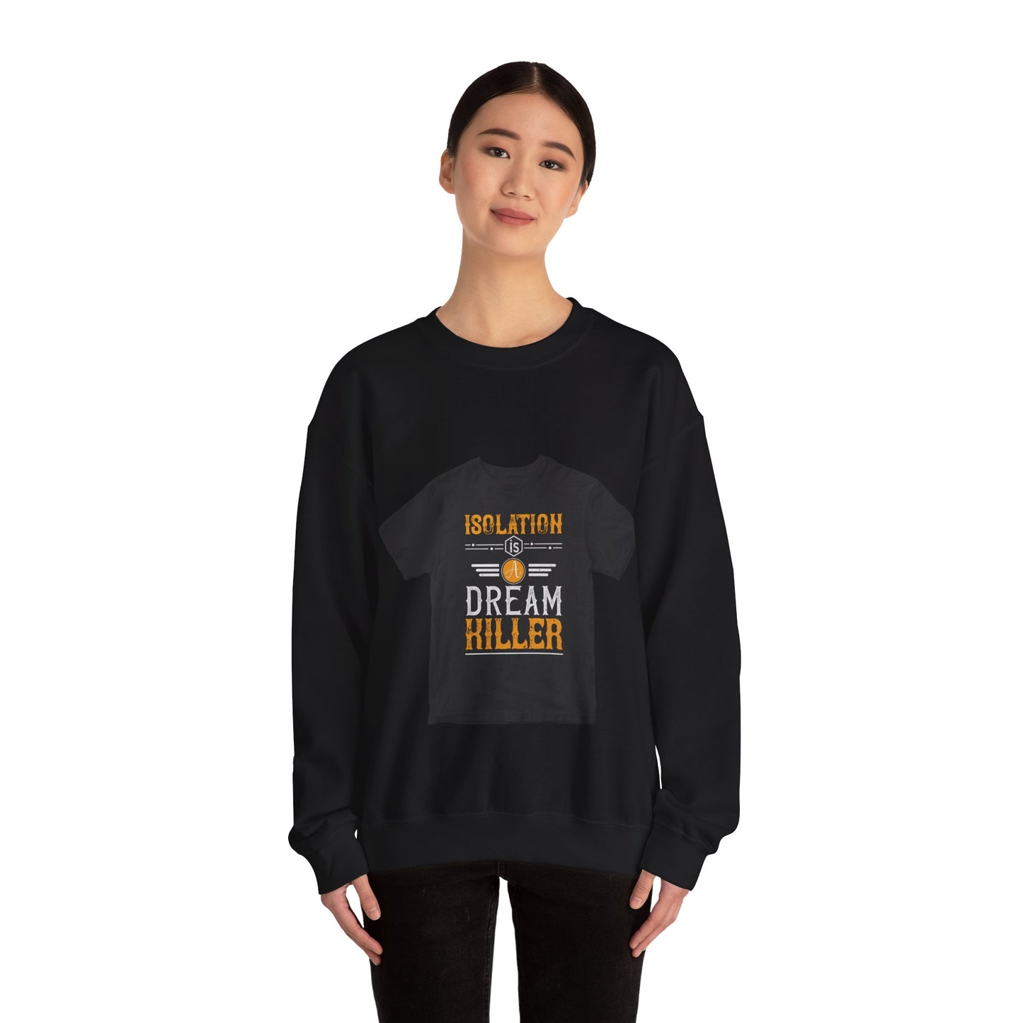 Isolation is a dream killer — Unisex Heavy Blend Crewneck (G18000)