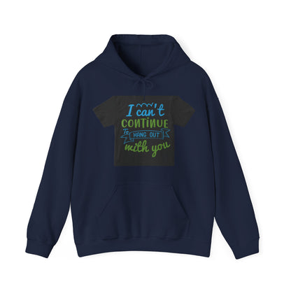i canΓÇÖt continue to hang out with you — Unisex Heavy Blend Hoodie (G18500)