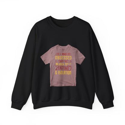I was obsessed with the idea of fasting and isolation — Unisex Heavy Blend Crewneck (G18000)