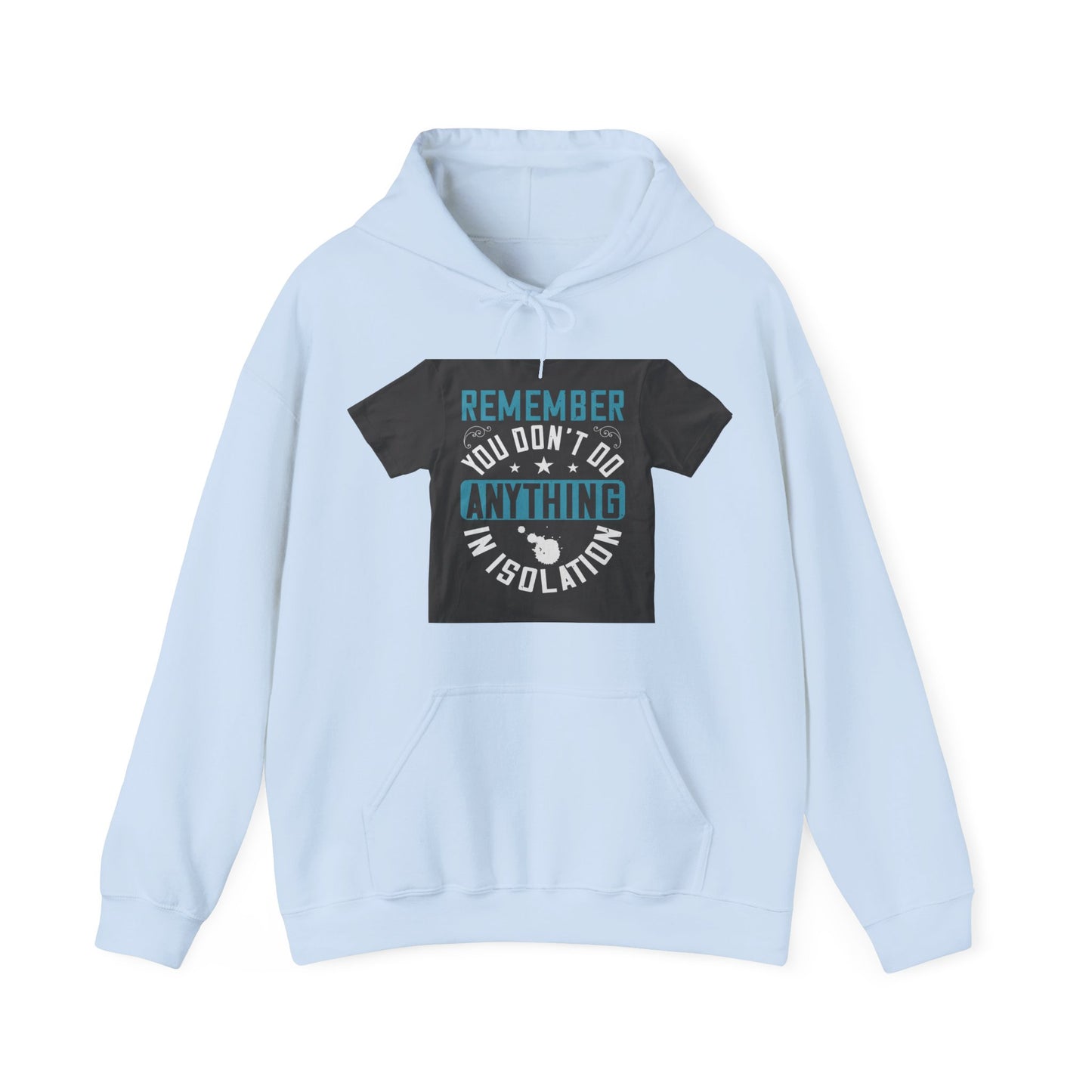 Remember you don't do anything in isolation — Unisex Heavy Blend Hoodie (G18500)