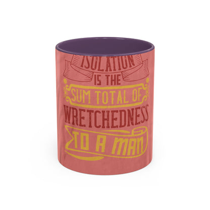 Isolation is the sum total of wretchedness to a man — Accent Mug 11/15oz